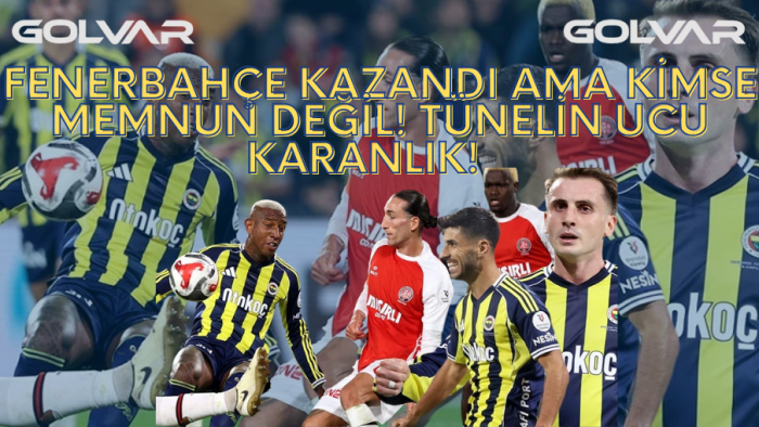 Fenerbahçe Kazandı Ama KİMSE MEMNUN DEĞİL! Tünelin Ucu KARANLIK!   